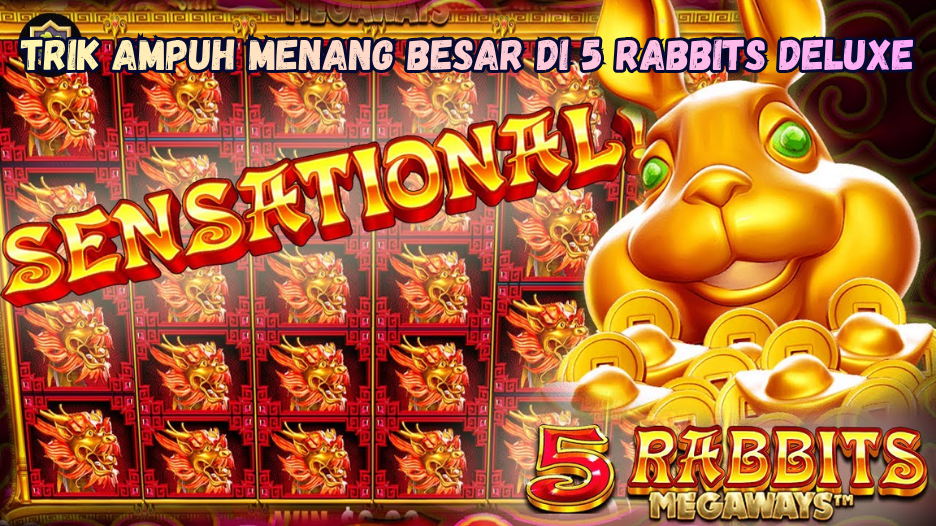 Trik Ampuh Menang Besar di 5 Rabbits Deluxe